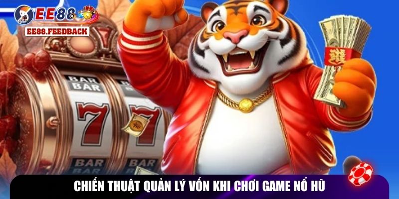 Chiến thuật quản lý vốn khi chơi game nổ hũ