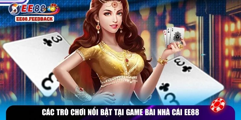 Các trò chơi nổi bật tại game bài nhà cái EE88