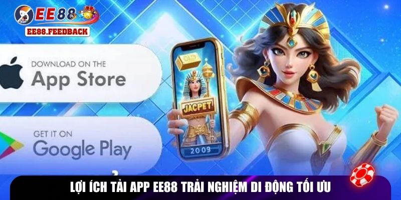 Lợi ích tải app EE88 trải nghiệm di động tối ưu
